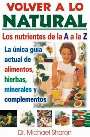 VOLVER A LO NATURAL  LOS NUTRIENTES DE LA A LA Z