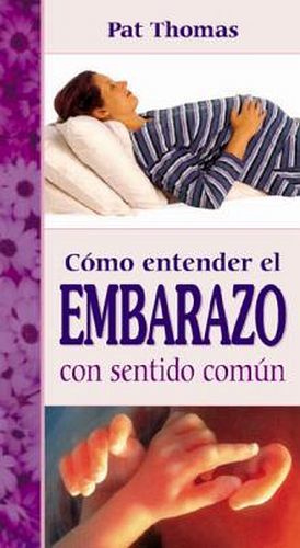 COMO ENTENDER EL EMBARAZO CON SENTIDO COMUN