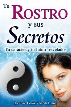 TU ROSTRO Y SUS SECRETOS -TU CARCTER Y TU FUTURO REVELADOS-