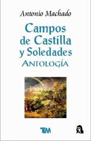 CAMPOS DE CASTILLA Y SOLEDADES (ANTOLOGA)