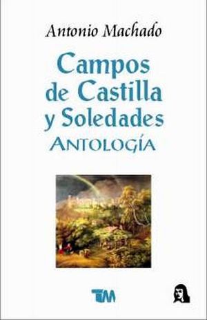 CAMPOS DE CASTILLA Y SOLEDADES (ANTOLOG�A)