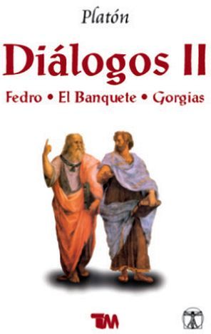 DILOGOS (II) -FEDRO, EL BANQUETE, GORGIAS-