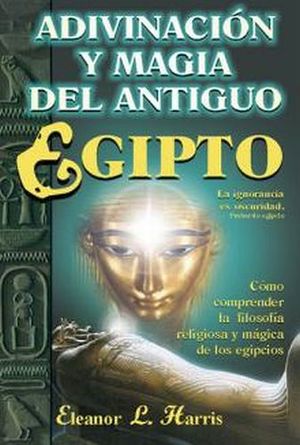 ADIVINACION Y MAGIA DEL ANTIGUO EGIPTO