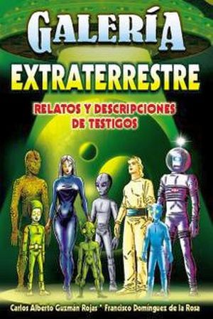 GALERIA EXTRATERRESTRE (RELATOS Y DESCRIPCIONES DE TESTIGOS