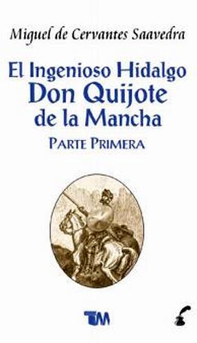 INGENIOSO HIDALGO DON QUIJOTE DE LA MANCHA, EL -PARTE PRIMERA-