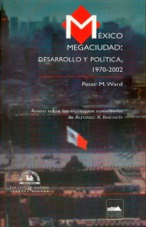 MEXICO MEGACIUDAD: DESARROLLO Y POLITICA 1970-2002