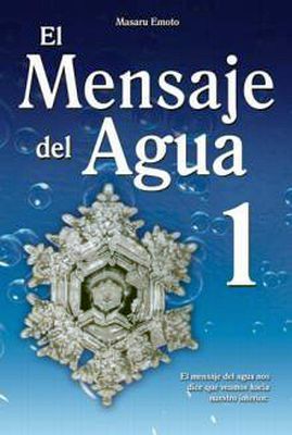 MENSAJE DEL AGUA, EL (1) -EL MENSAJE DEL AGUA NOS DICE QUE-