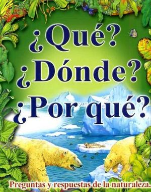 QUE? DONDE? POR QUE? PREGUNTAS Y RESPUESTAS DE LA NATURAL