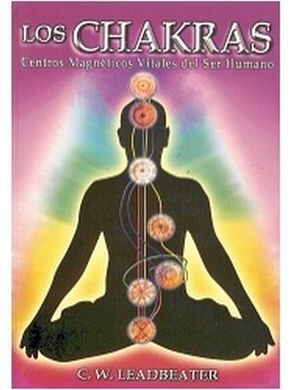 CHAKRAS, LOS -CENTROS MAGNTICOS VITALES DEL SER HUMANO-