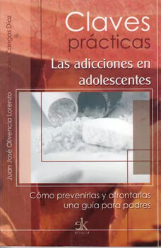 ADICCIONES EN ADOLESCENTES, LAS   (CLAVES PRACTICAS)
