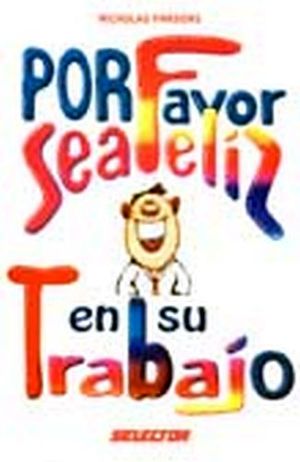 POR FAVOR SEA FELIZ EN SU TRABAJO