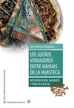 LOS SUE�OS VERDADEROS ENTRE NAHUAS DE LA HUASTECA