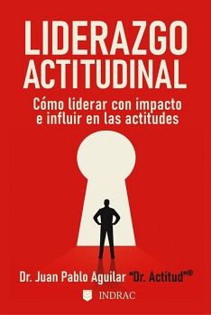 LIDERAZGO ACTITUDINAL: C�MO LIDERAR CON IMPACTO E INFLUIR EN LAS ACTITUDES