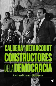 CALDERA Y BETANCOURT CONSTRUCTORES DE LA DEMOCRACIA