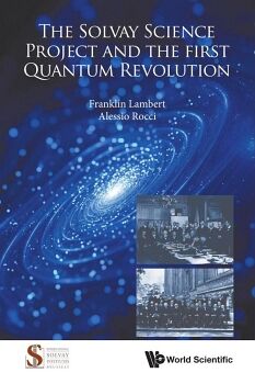 THE SOLVAY SCIENCE PROJECT AND THE FIRST QUANTUM REVOLUTION