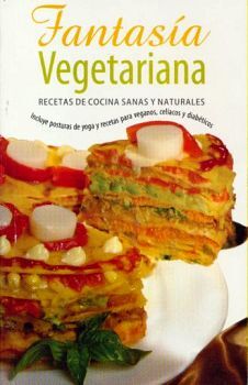 FANTASIA VEGETARIANA -RECETAS DE COCINA SANAS Y NATURALES-