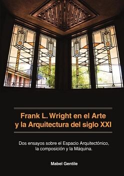 FRANK L. WRIGHT EN EL ARTE Y LA ARQUITECTURA DEL SIGLO XXI