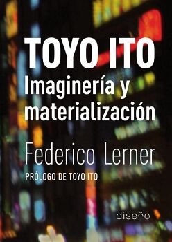 TOYO ITO. IMAGINER�A Y MATERIALIZACI�N
