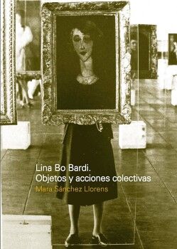 LINA BO BARDI: OBJETOS Y ACCIONES COLECTIVAS