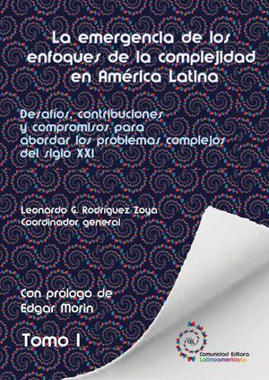TOMO 1. LA EMERGENCIA DE LOS ENFOQUES DE LA COMPLEJIDAD EN AMRICA LATINA