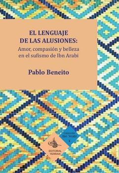 EL LENGUAJE DE LAS ALUSIONES: AMOR, COMPASI�N Y BELLEZA EN EL SUFISMO DE IBN ARABI