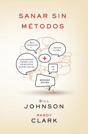 SANAR SIN MTODOS: BILL JOHNSON Y RANDY CLARK CONVERSAN SOBRE LOS PRINCIPIOS DE LA SANIDAD DIVINA