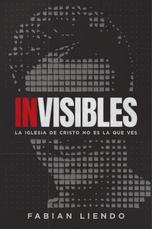 INVISIBLES: LA IGLESIA DE CRISTO NO ES LA QUE VES