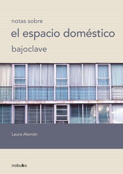 BAJO CLAVE, NOTAS SOBRE EL ESPACIO DOM�STICO