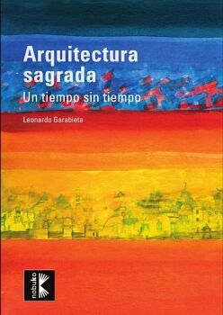 ARQUITECTURA SAGRADA. UN TIEMPO SIN L�MITES