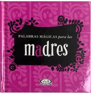 PALABRAS MGICAS PARA LAS MADRES (T. D.)