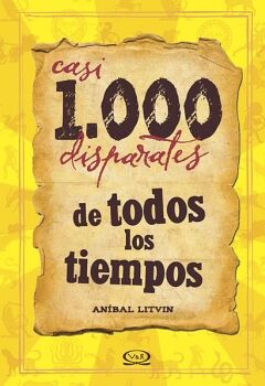 CASI 1000 DISPARATES DE TODOS LOS TIEMPOS