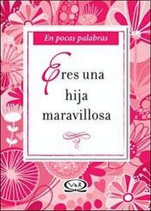 EN POCAS PALABRAS ERES UNA HIJA MARAVILLOSA