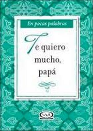 EN POCAS PALABRAS TE QUIERO MUCHO, PAPA