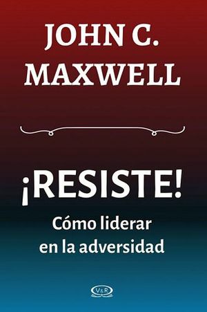 RESISTE! COMO LIDERAR EN LA ADVERSIDAD