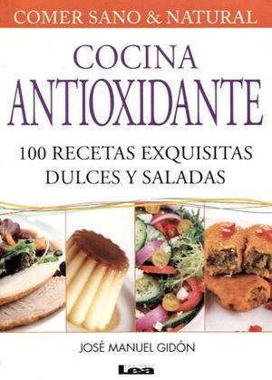 COCINA ANTIOXIDANTE -100 RECETAS EXQUISITAS DULCES Y SALADAS-