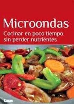 MICROONDAS -COCINAR EN POCO TIEMPO SIN PERDER NUTRIENTES-