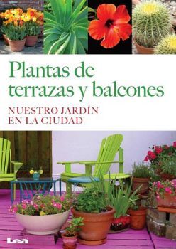 PLANTAS DE TERRAZAS Y BALCONES -NUESTRO JARDIN EN LA CIUDAD-