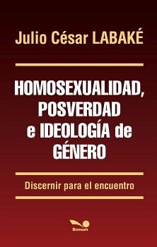 HOMOSEXUALIDAD, POSVERDAD E IDEOLOG�A DE G�NERO -DISCERNIR-