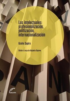 LOS INTELECTUALES: PROFESIONALIZACI�N, POLITIZACI�N, INTERNACIONALIZACI�N