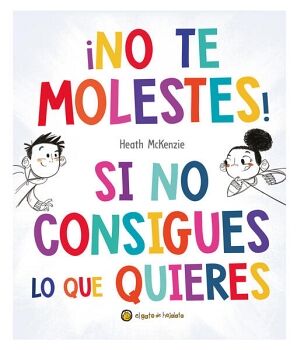 NO TE MOLESTES! SI NO CONSIGUES LO QUE QUIERES