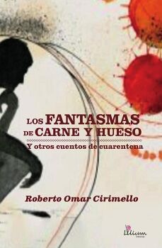 LOS FANTASMAS DE CARNE Y HUESO Y OTROS CUENTOS DE CUARENTENA