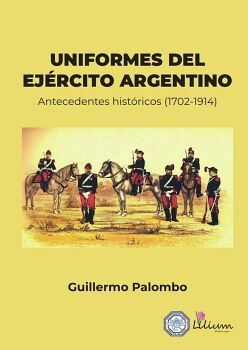 UNIFORMES DEL EJRCITO ARGENTINO:ANTECEDENTES HISTRICOS 1702-1914