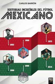 HISTORIAS INCREÍBLES DEL FÚTBOL MEXICANO