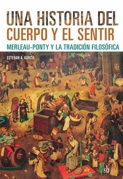 UNA HISTORIA DEL CUERPO Y EL SENTIR -MERLEAU-PONTY-