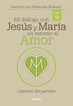MI DI�LOGO CON JES�S Y MAR�A. UN RETORNO AL AMOR