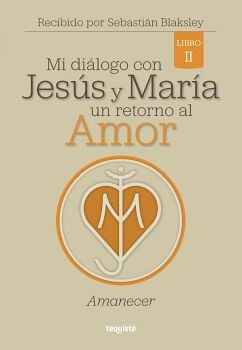 MI DI�LOGO CON JES�S Y MAR�A. UN RETORNO AL AMOR