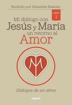 MI DI�LOGO CON JES�S Y MAR�A. UN RETORNO AL AMOR