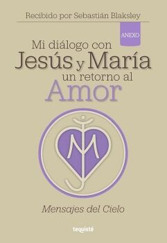 MI DI�LOGO CON JES�S Y MAR�A. UN RETORNO AL AMOR