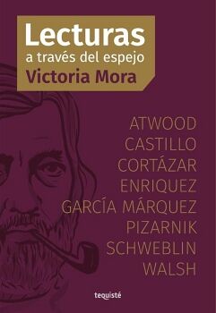 LECTURAS A TRAVS DEL ESPEJO: ATWOOD, CASTILLO, CORTZAR, ENRIQUEZ, GARCA MRQUEZ, PIZARNIK, SCHWEBLIN, WALSH