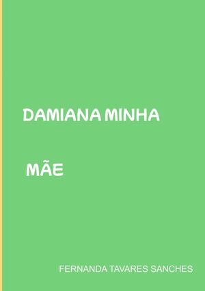 DAMIANA MINHA M�E